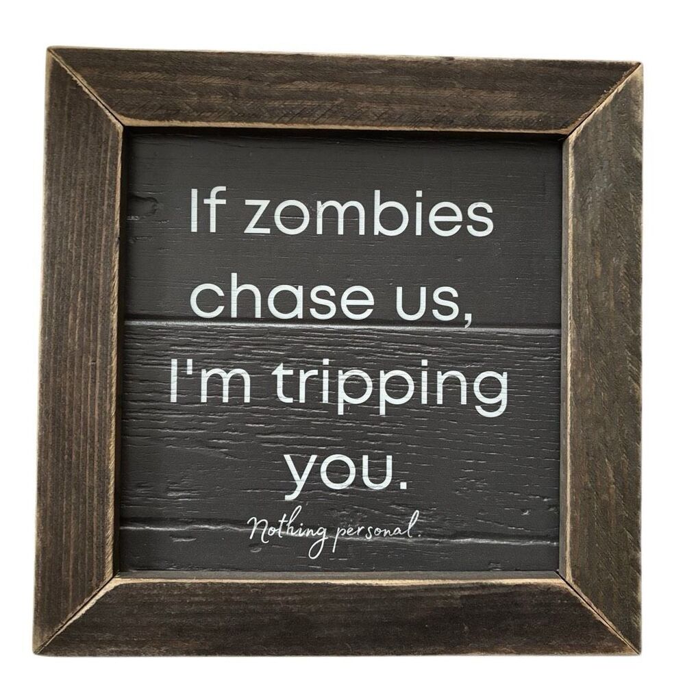 If Zombies Chase Us, I’m Tripping You.  Nothing Personal Wooden Sign